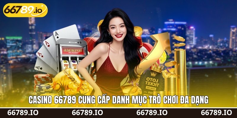 Casino 66789 cung cấp danh mục trò chơi đa dạng