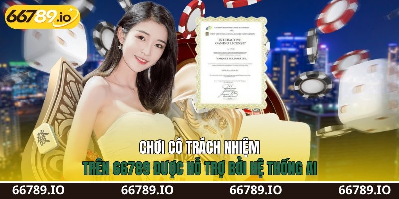 Chơi có trách nhiệm trên 66789 được hỗ trợ bởi hệ thống AI Chơi có trách nhiệm trên 66789 được hỗ trợ bởi hệ thống AI