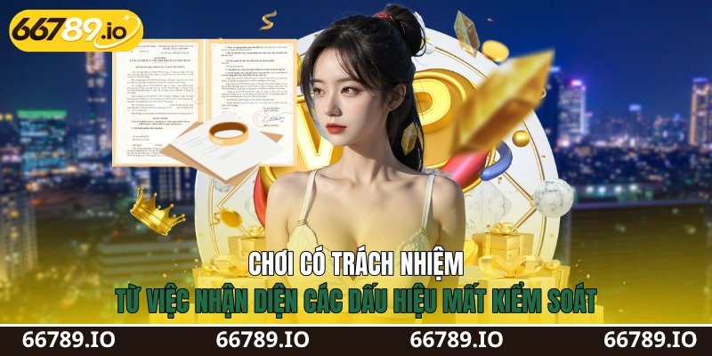 Chơi có trách nhiệm từ việc nhận diện các dấu hiệu mất kiểm soát Chơi có trách nhiệm từ việc nhận diện các dấu hiệu mất kiểm soát