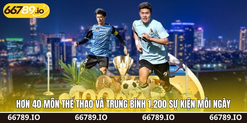 Hơn 40 môn thể thao và trung bình 1.200 sự kiện mỗi ngày