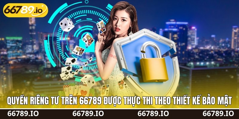 Quyền riêng tư trên 66789 được thực thi theo thiết kế bảo mật