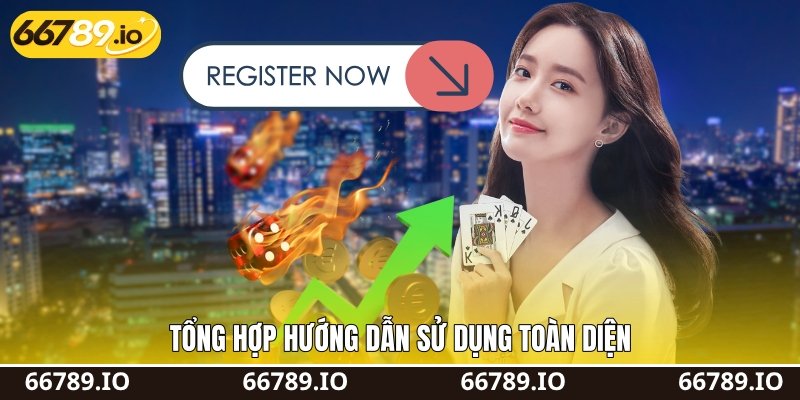 Tổng hợp hướng dẫn sử dụng toàn diện